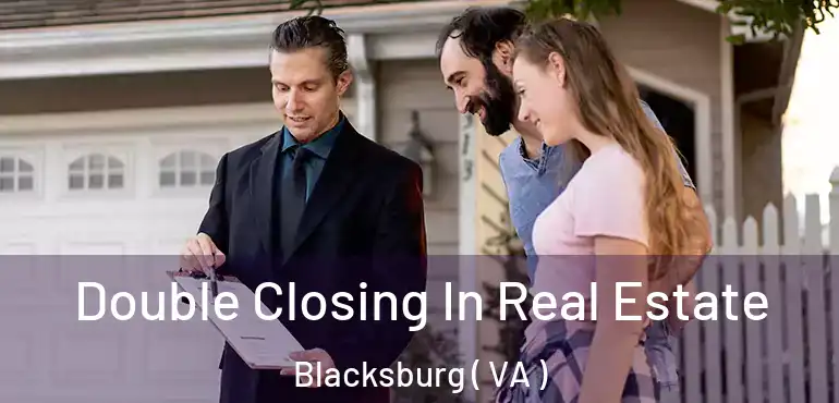  Double Closing In Real Estate Blacksburg ( VA )