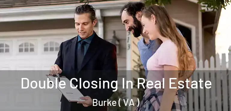  Double Closing In Real Estate Burke ( VA )