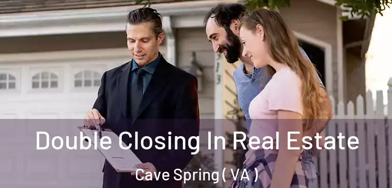  Double Closing In Real Estate Cave Spring ( VA )