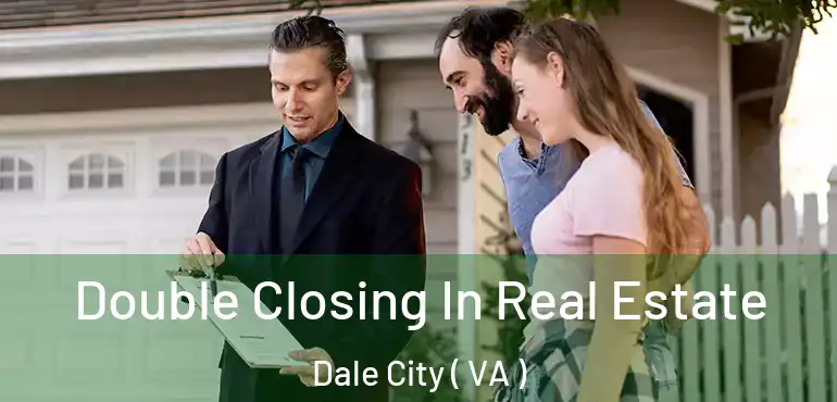  Double Closing In Real Estate Dale City ( VA )