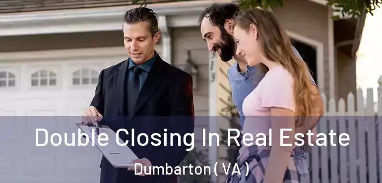  Double Closing In Real Estate Dumbarton ( VA )