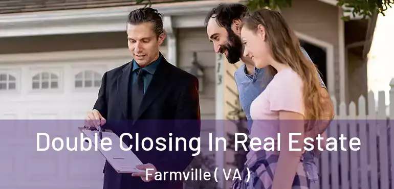  Double Closing In Real Estate Farmville ( VA )