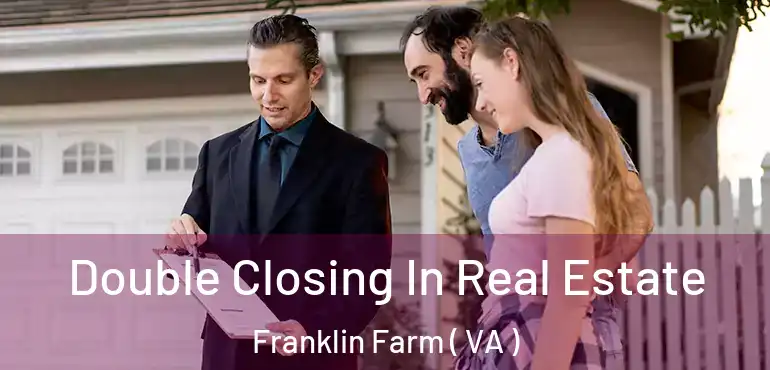  Double Closing In Real Estate Franklin Farm ( VA )
