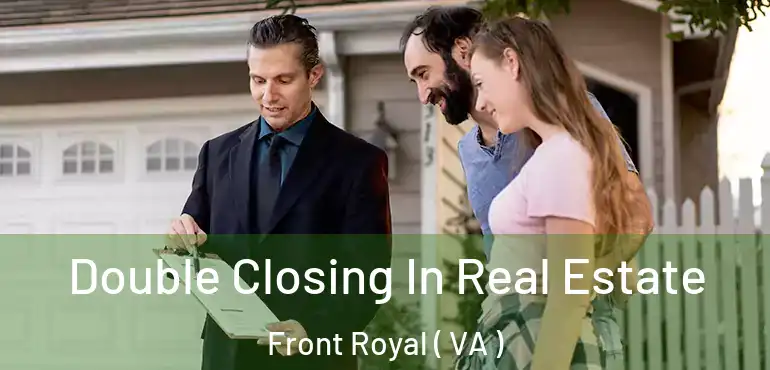  Double Closing In Real Estate Front Royal ( VA )