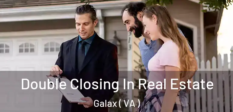  Double Closing In Real Estate Galax ( VA )