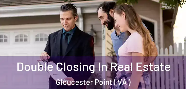  Double Closing In Real Estate Gloucester Point ( VA )