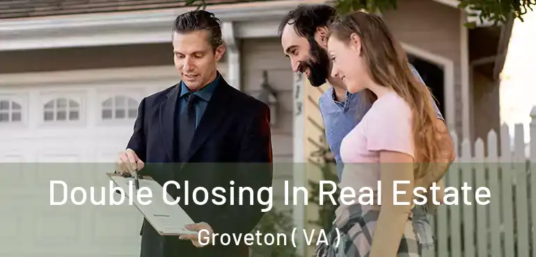  Double Closing In Real Estate Groveton ( VA )