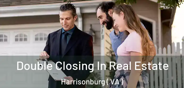  Double Closing In Real Estate Harrisonburg ( VA )