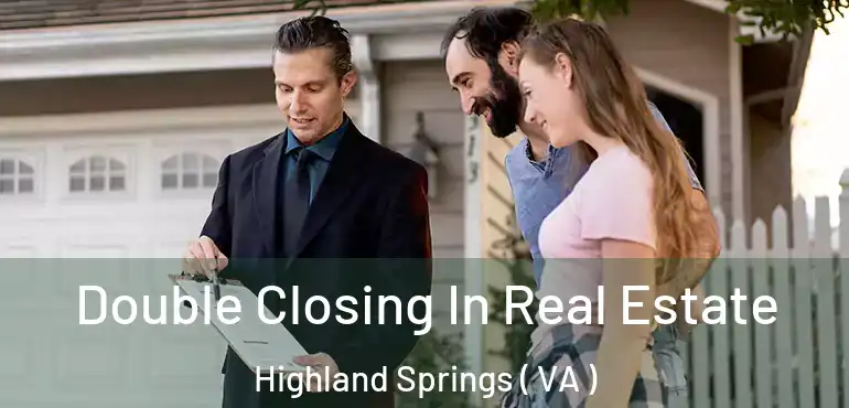  Double Closing In Real Estate Highland Springs ( VA )