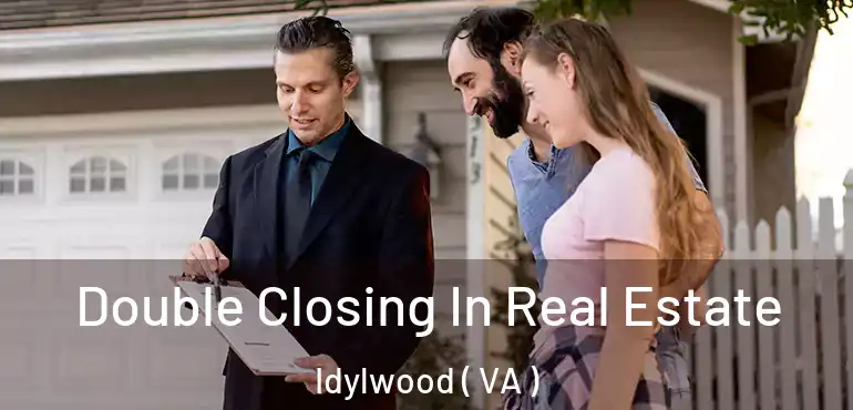  Double Closing In Real Estate Idylwood ( VA )