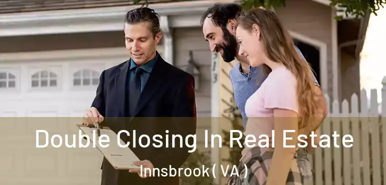  Double Closing In Real Estate Innsbrook ( VA )