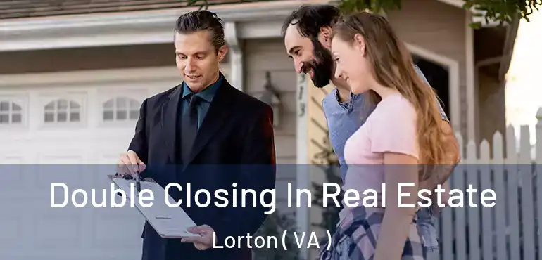  Double Closing In Real Estate Lorton ( VA )