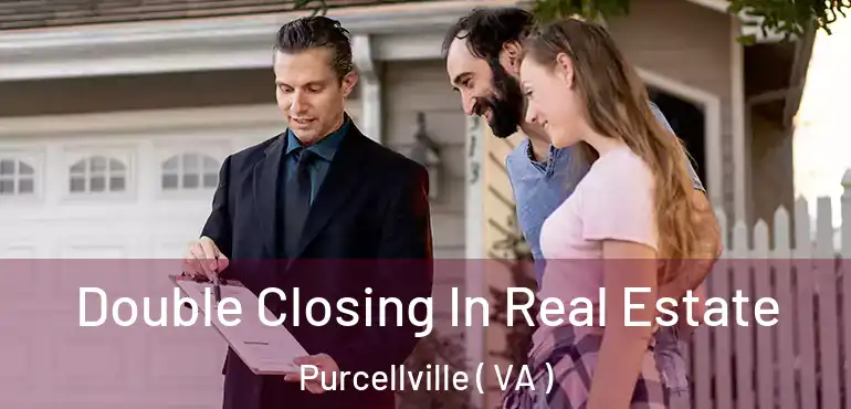  Double Closing In Real Estate Purcellville ( VA )