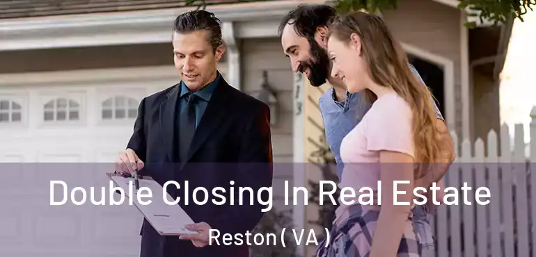  Double Closing In Real Estate Reston ( VA )