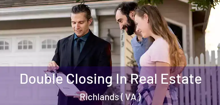 Double Closing In Real Estate Richlands ( VA )