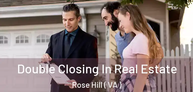  Double Closing In Real Estate Rose Hill ( VA )