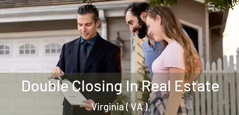  Double Closing In Real Estate Virginia ( VA )