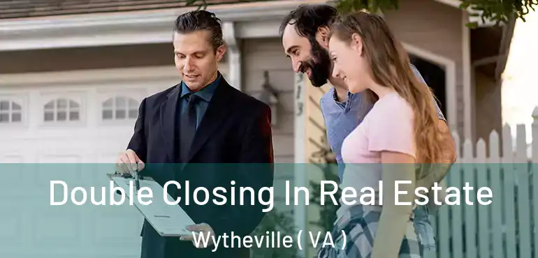  Double Closing In Real Estate Wytheville ( VA )