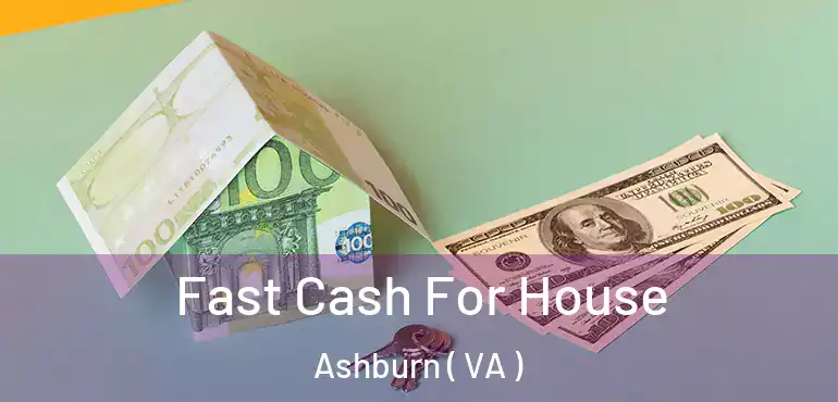  Fast Cash For House Ashburn ( VA )