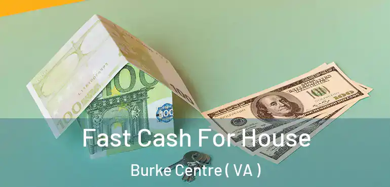  Fast Cash For House Burke Centre ( VA )