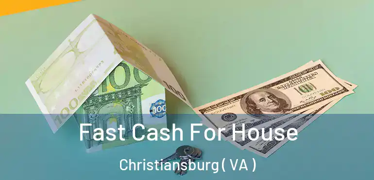  Fast Cash For House Christiansburg ( VA )