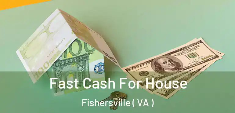  Fast Cash For House Fishersville ( VA )