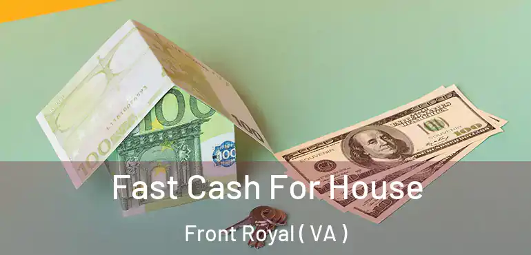  Fast Cash For House Front Royal ( VA )