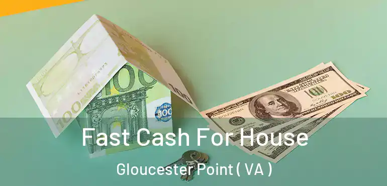  Fast Cash For House Gloucester Point ( VA )