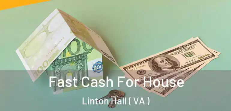  Fast Cash For House Linton Hall ( VA )