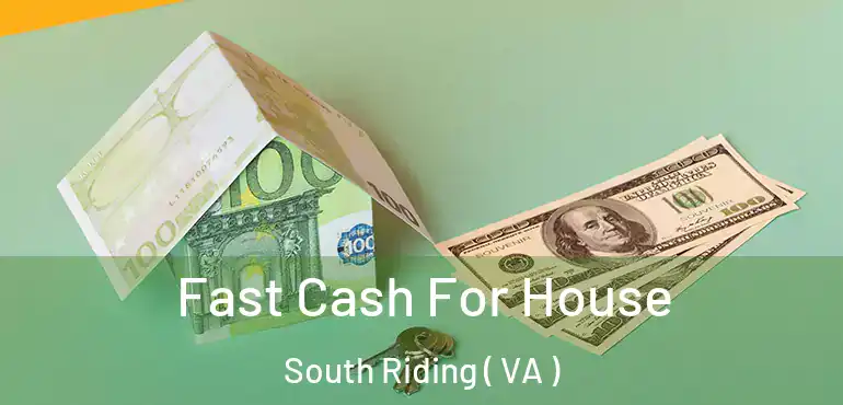  Fast Cash For House South Riding ( VA )