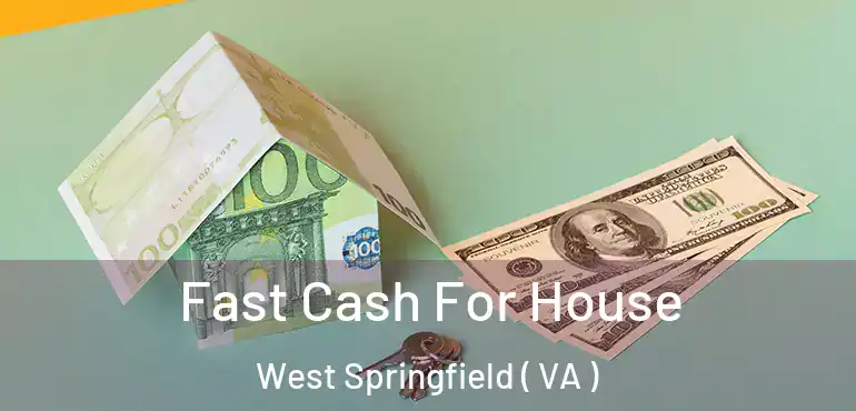  Fast Cash For House West Springfield ( VA )