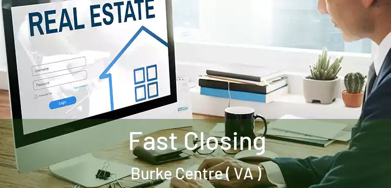  Fast Closing Burke Centre ( VA )