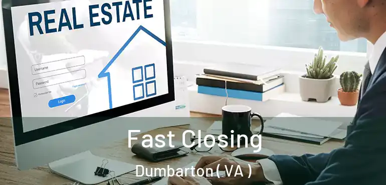  Fast Closing Dumbarton ( VA )