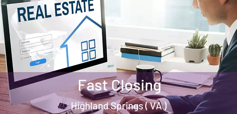  Fast Closing Highland Springs ( VA )