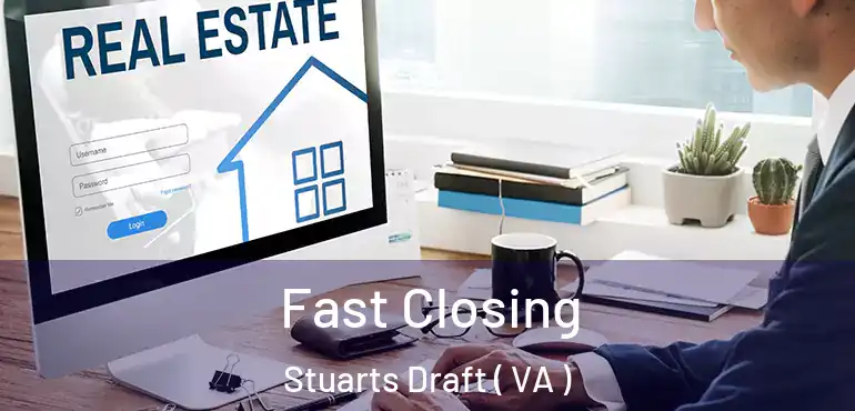  Fast Closing Stuarts Draft ( VA )