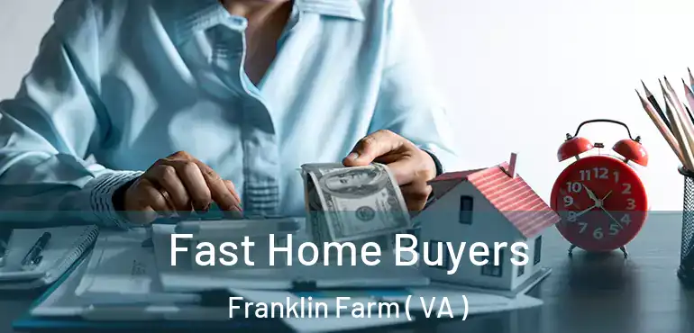  Fast Home Buyers Franklin Farm ( VA )
