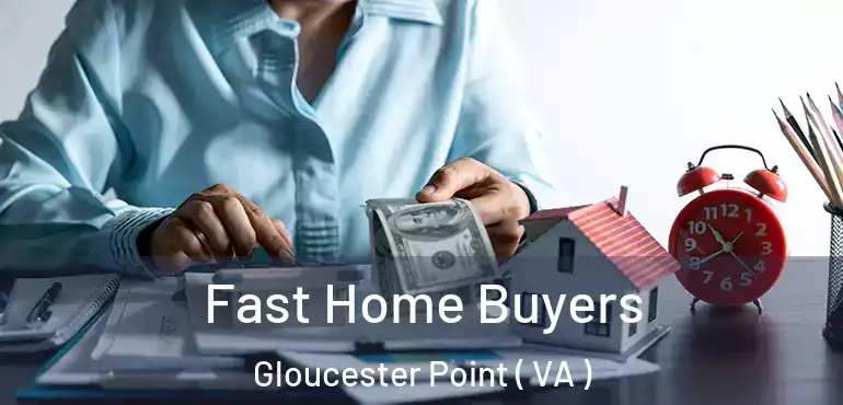  Fast Home Buyers Gloucester Point ( VA )