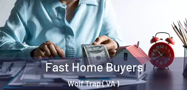 Fast Home Buyers Wolf Trap ( VA )