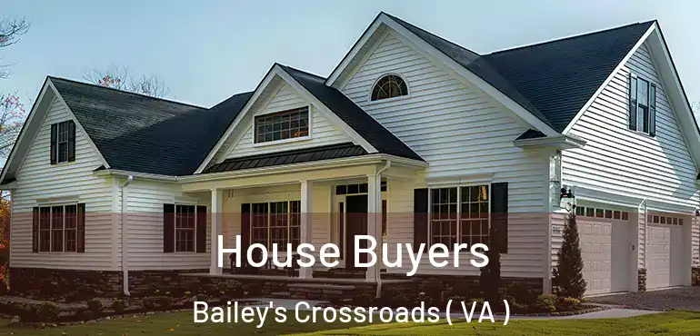 House Buyers Bailey's Crossroads ( VA )