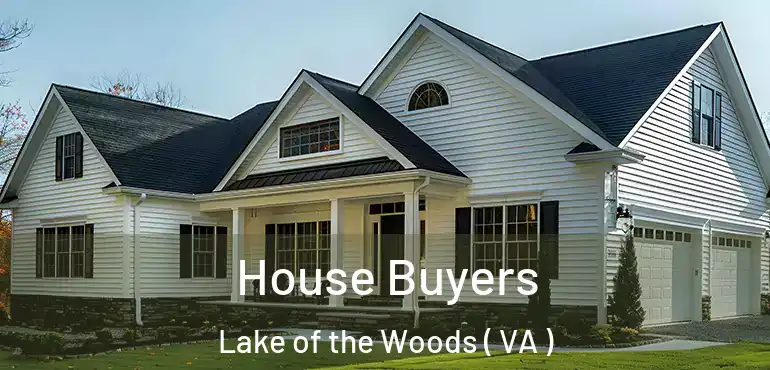  House Buyers Lake of the Woods ( VA )