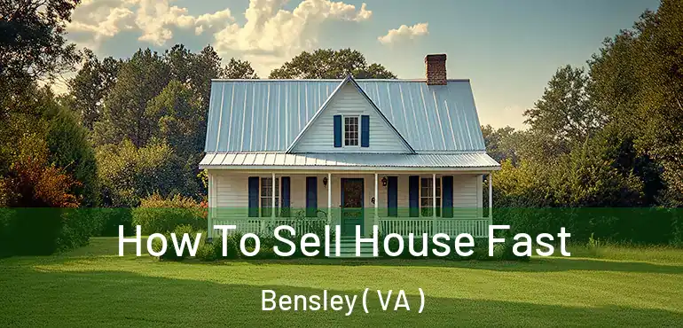  How To Sell House Fast Bensley ( VA )