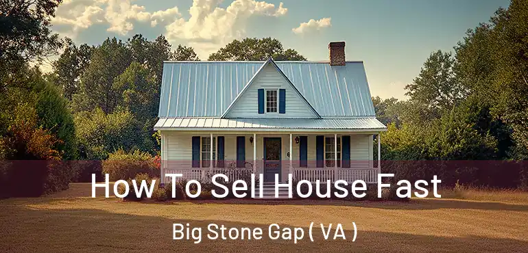  How To Sell House Fast Big Stone Gap ( VA )