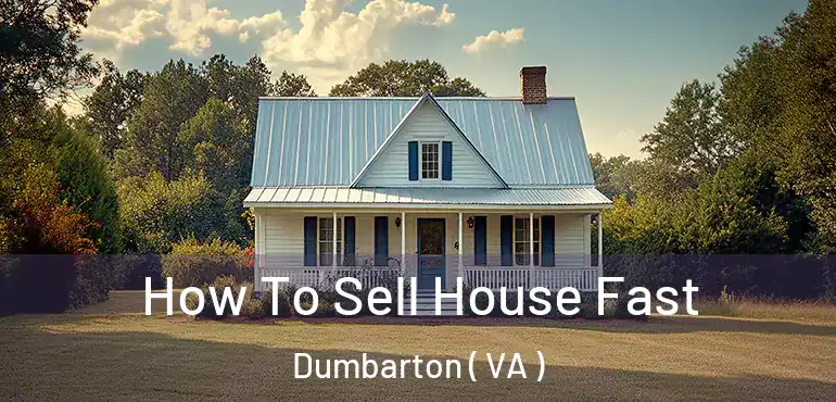  How To Sell House Fast Dumbarton ( VA )