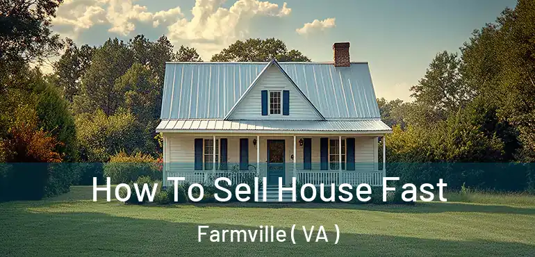  How To Sell House Fast Farmville ( VA )