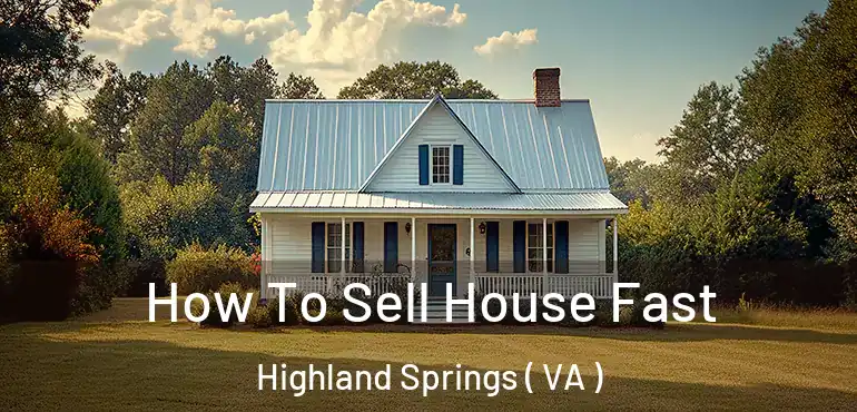  How To Sell House Fast Highland Springs ( VA )