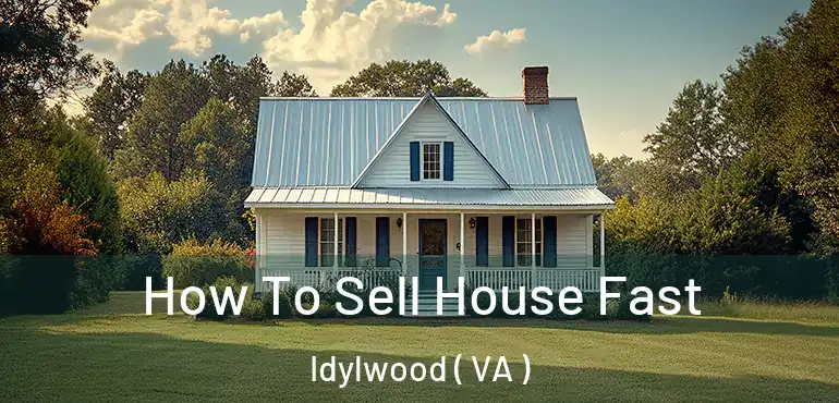  How To Sell House Fast Idylwood ( VA )