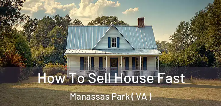  How To Sell House Fast Manassas Park ( VA )