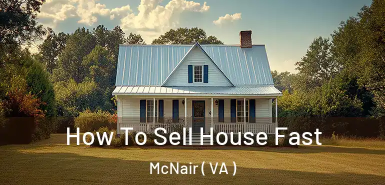  How To Sell House Fast McNair ( VA )