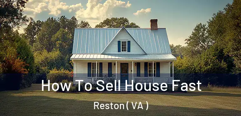  How To Sell House Fast Reston ( VA )