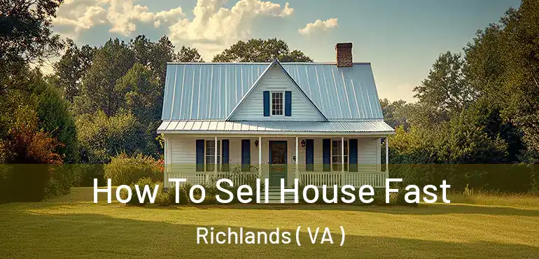 How To Sell House Fast Richlands ( VA )